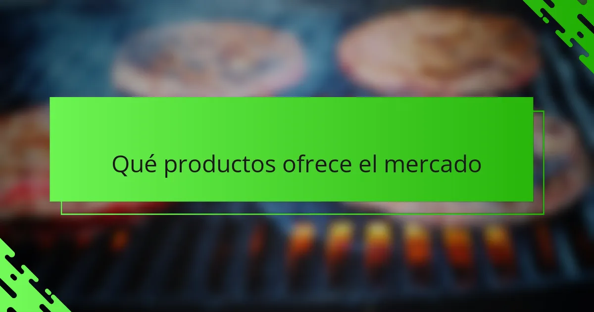 Qué productos ofrece el mercado