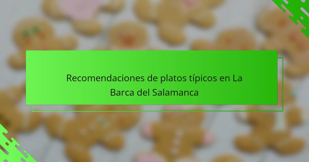Recomendaciones de platos típicos en La Barca del Salamanca