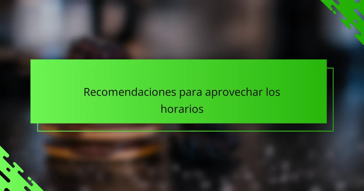 Recomendaciones para aprovechar los horarios