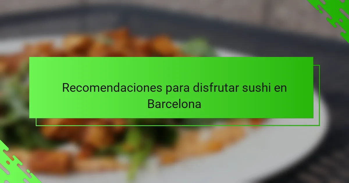 Recomendaciones para disfrutar sushi en Barcelona