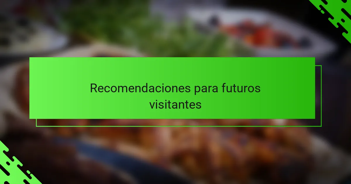 Recomendaciones para futuros visitantes