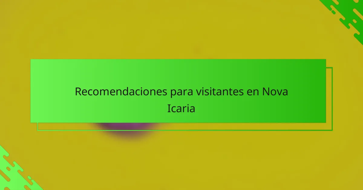 Recomendaciones para visitantes en Nova Icaria