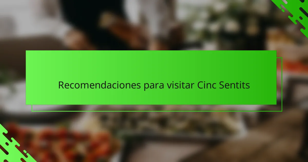 Recomendaciones para visitar Cinc Sentits