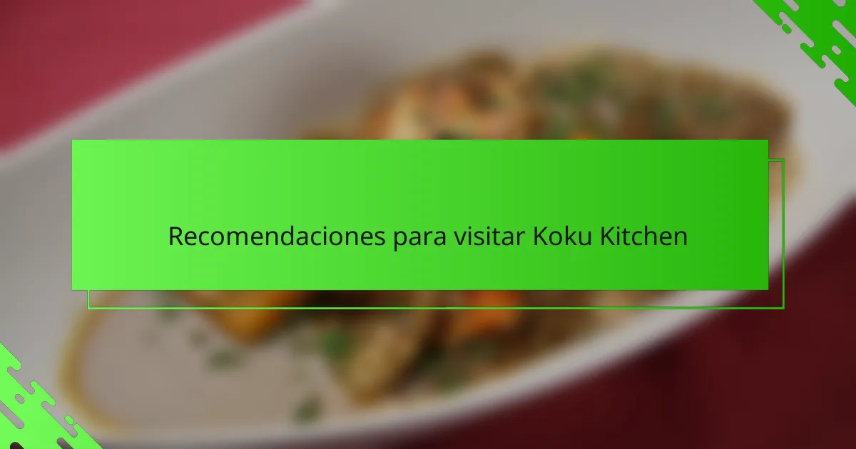 Recomendaciones para visitar Koku Kitchen