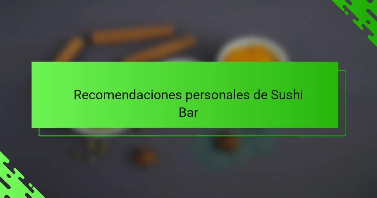Recomendaciones personales de Sushi Bar