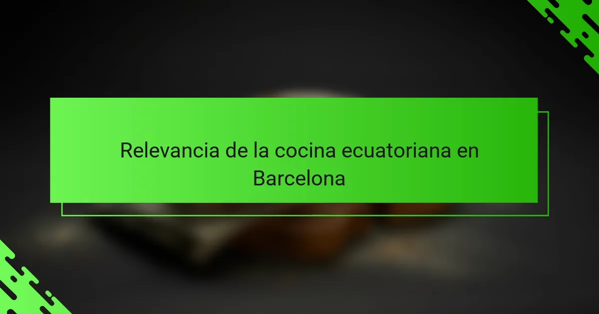 Relevancia de la cocina ecuatoriana en Barcelona
