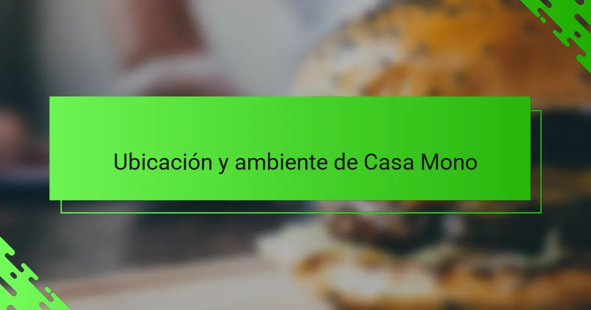 Ubicación y ambiente de Casa Mono