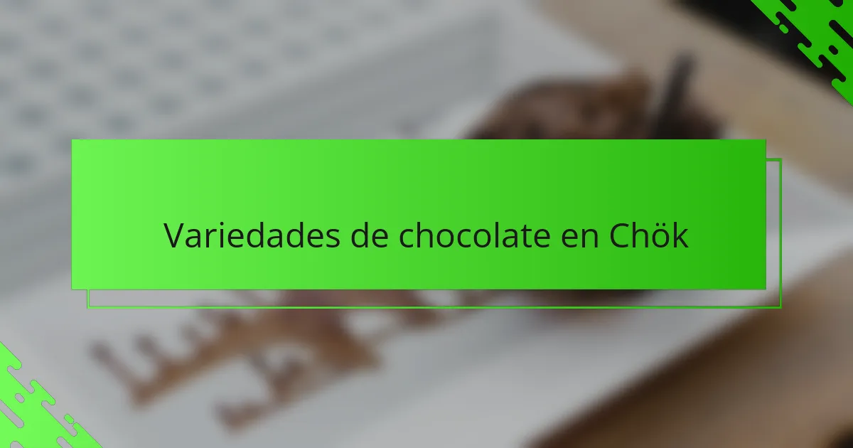 Variedades de chocolate en Chök